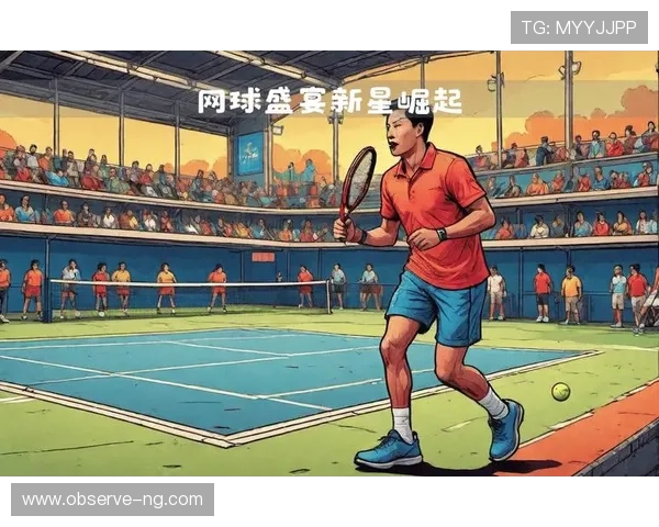 世界网球赛季风云再起顶尖球员争锋新星崛起引发格局变革与经典对决交织